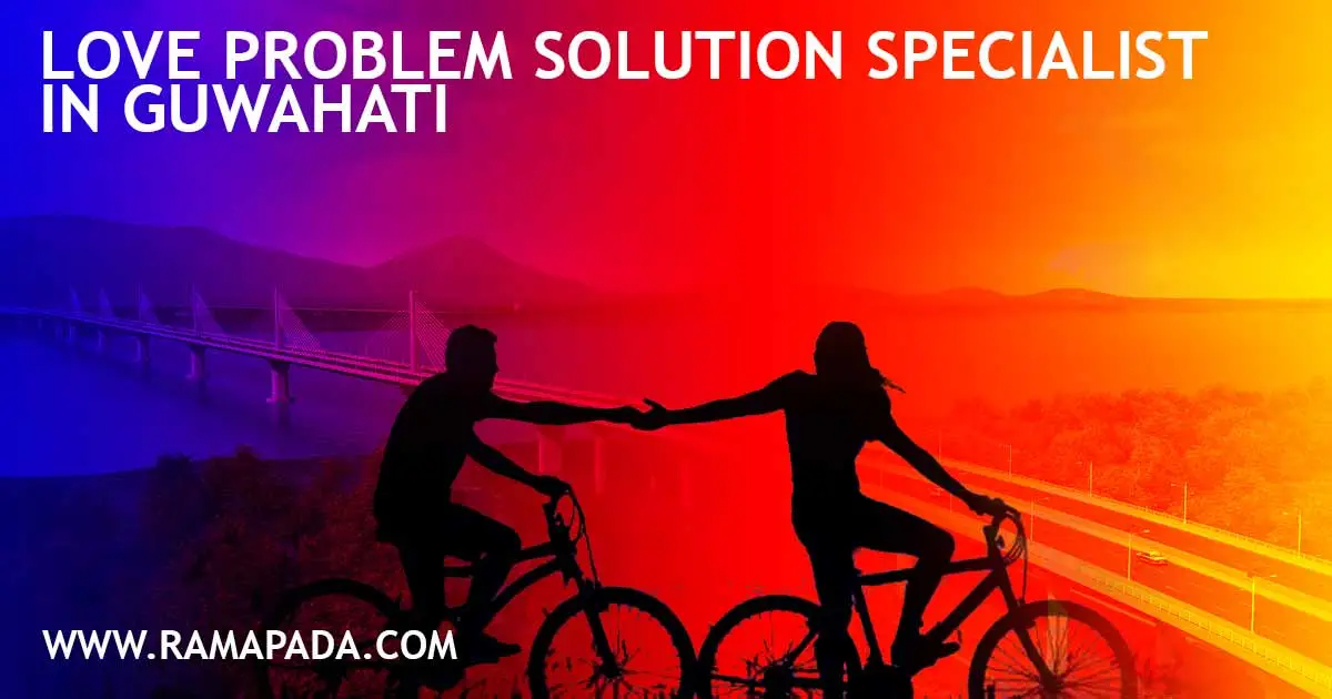 Love problem solution specialist in Guwahati helping couples with relationship issues and emotional bonding by Ramapada Acharjee